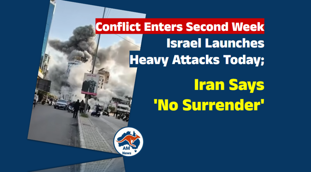 Conflict Enters Second Week: Israel Launches Heavy Attacks Today; Iran Says ‘No Surrender’